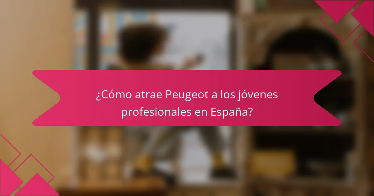 ¿Cómo atrae Peugeot a los jóvenes profesionales en España?