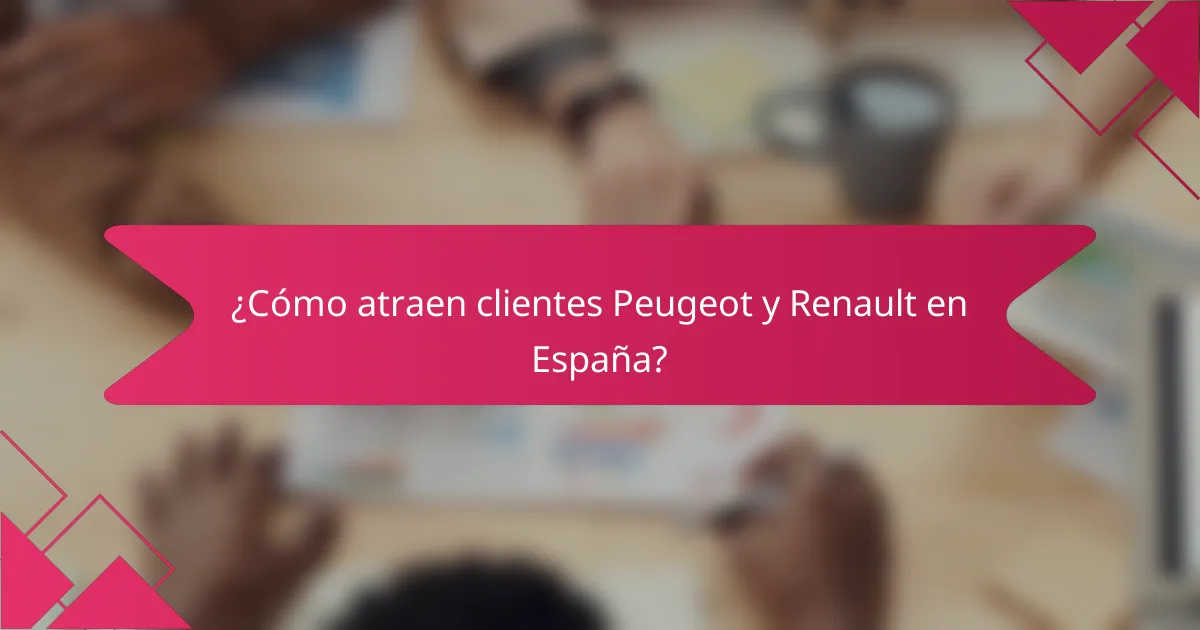 ¿Cómo atraen clientes Peugeot y Renault en España?