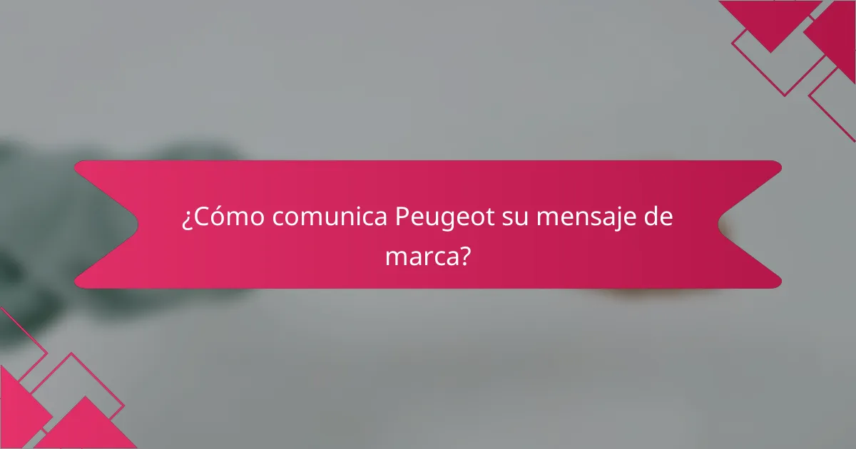 ¿Cómo comunica Peugeot su mensaje de marca?