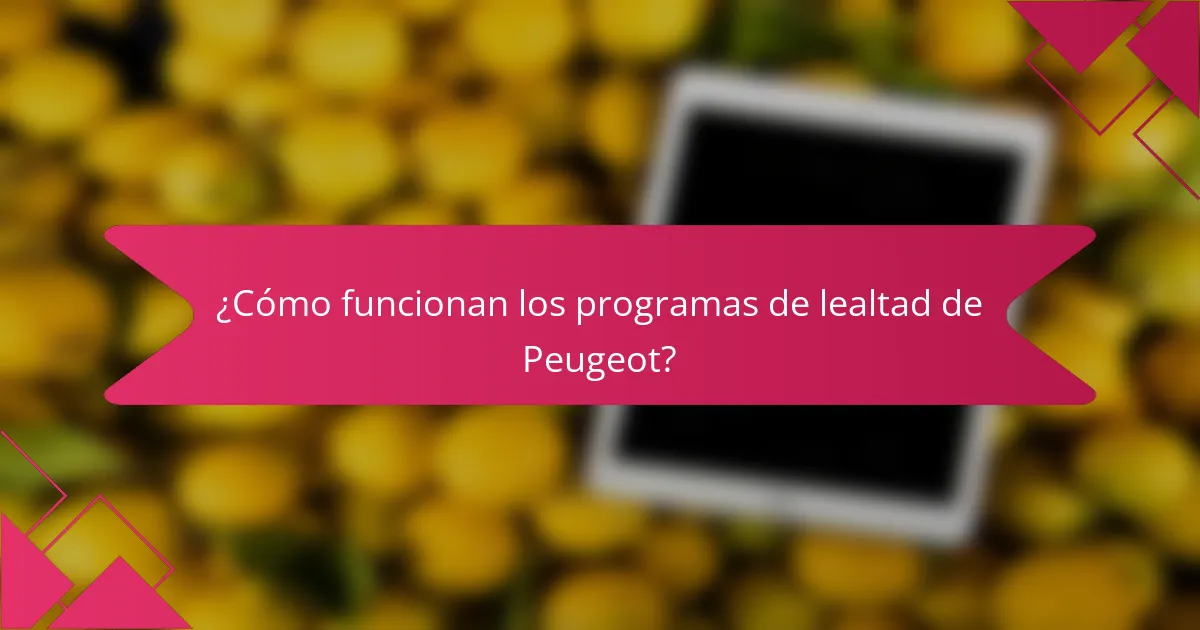 ¿Cómo funcionan los programas de lealtad de Peugeot?