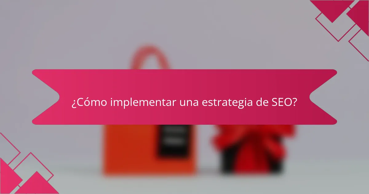 ¿Cómo implementar una estrategia de SEO?