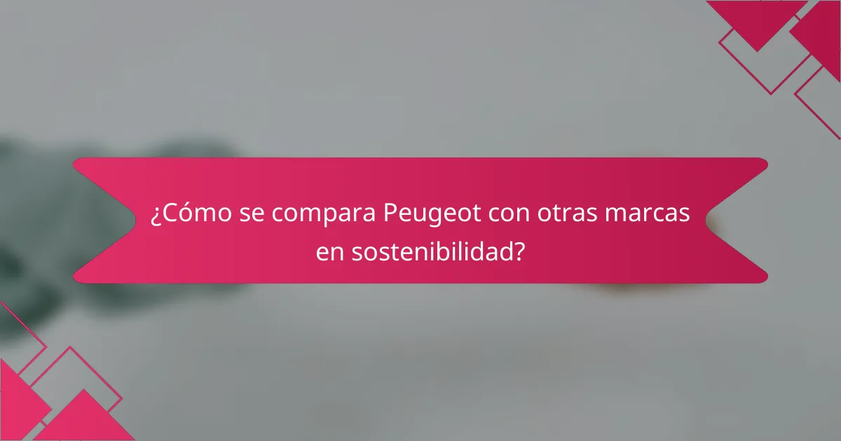 ¿Cómo se compara Peugeot con otras marcas en sostenibilidad?