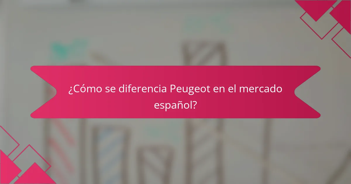 ¿Cómo se diferencia Peugeot en el mercado español?