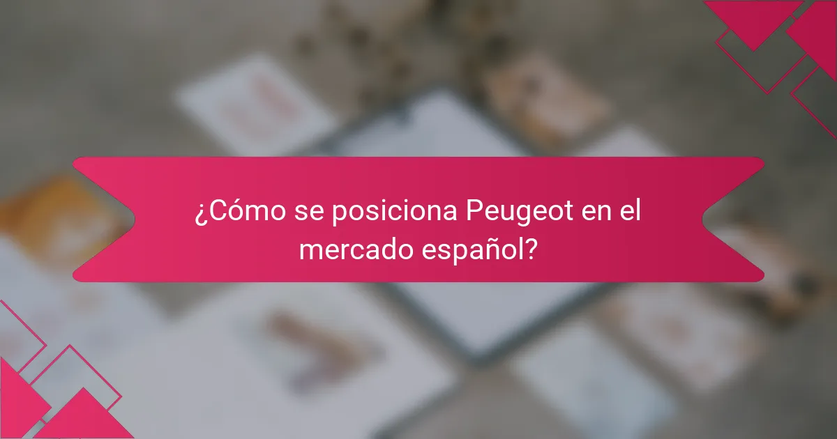 ¿Cómo se posiciona Peugeot en el mercado español?