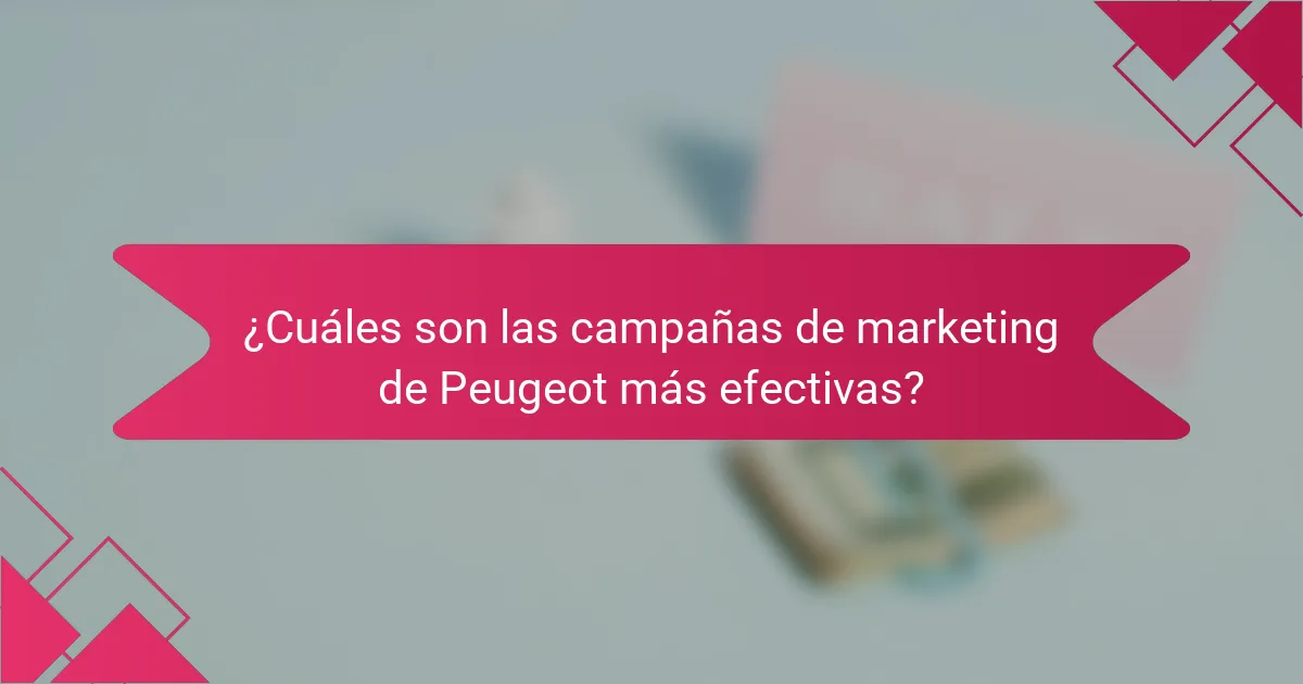 ¿Cuáles son las campañas de marketing de Peugeot más efectivas?