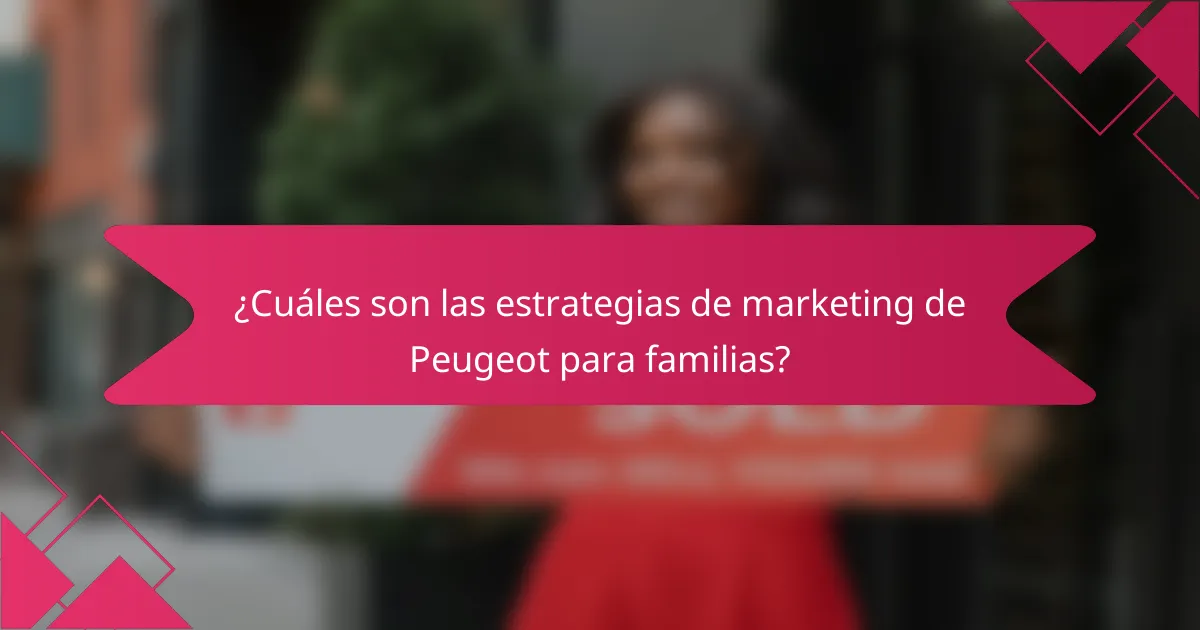¿Cuáles son las estrategias de marketing de Peugeot para familias?