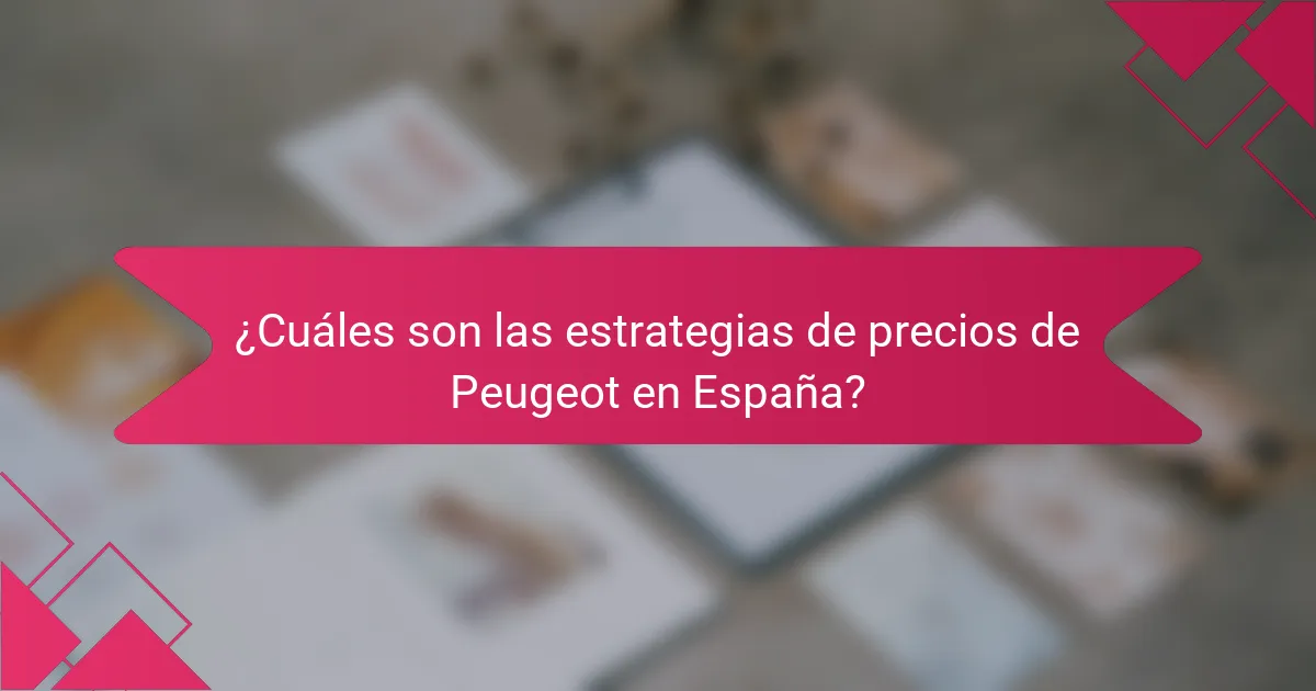 ¿Cuáles son las estrategias de precios de Peugeot en España?