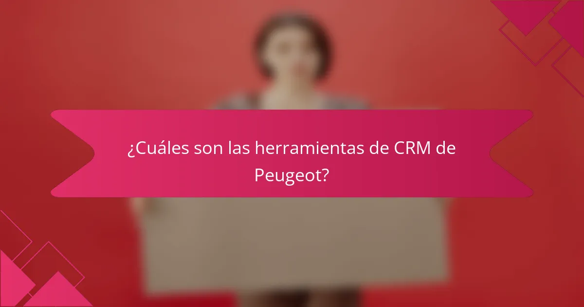 ¿Cuáles son las herramientas de CRM de Peugeot?