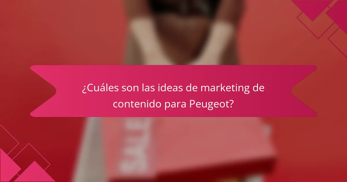 ¿Cuáles son las ideas de marketing de contenido para Peugeot?