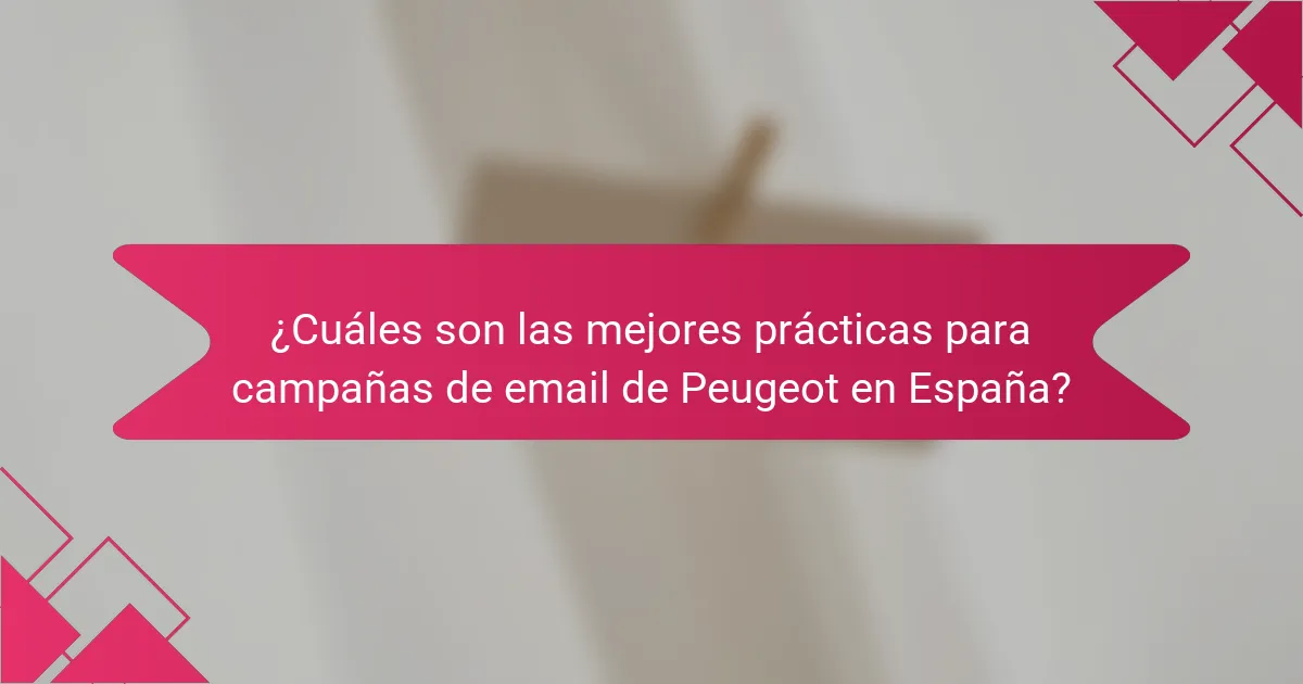 ¿Cuáles son las mejores prácticas para campañas de email de Peugeot en España?