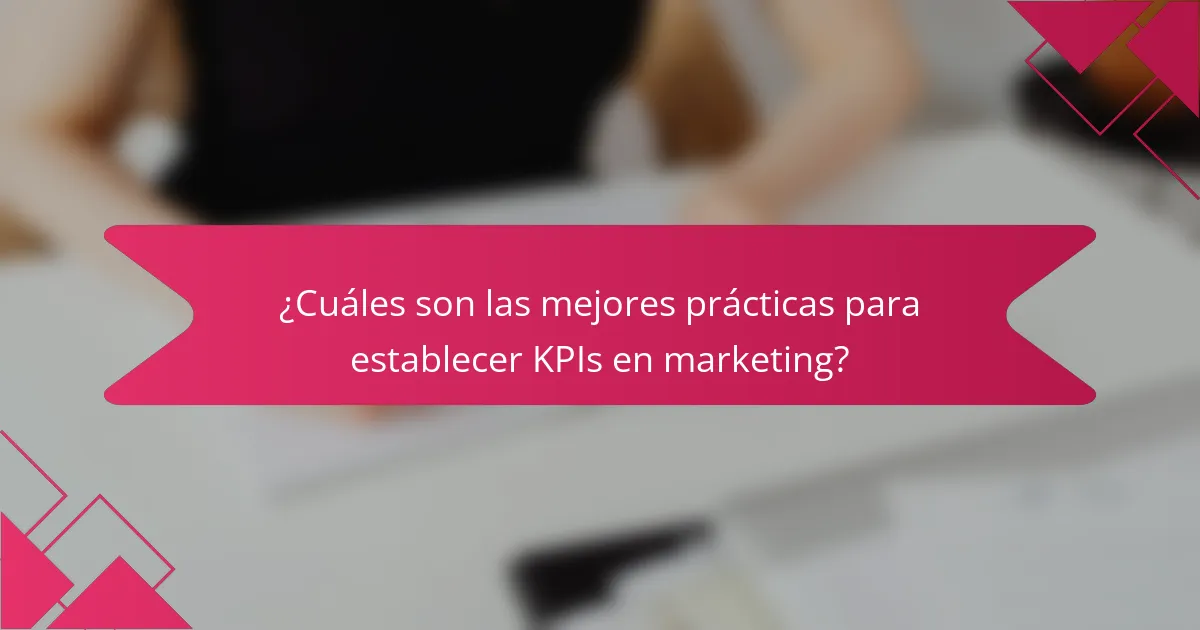 ¿Cuáles son las mejores prácticas para establecer KPIs en marketing?