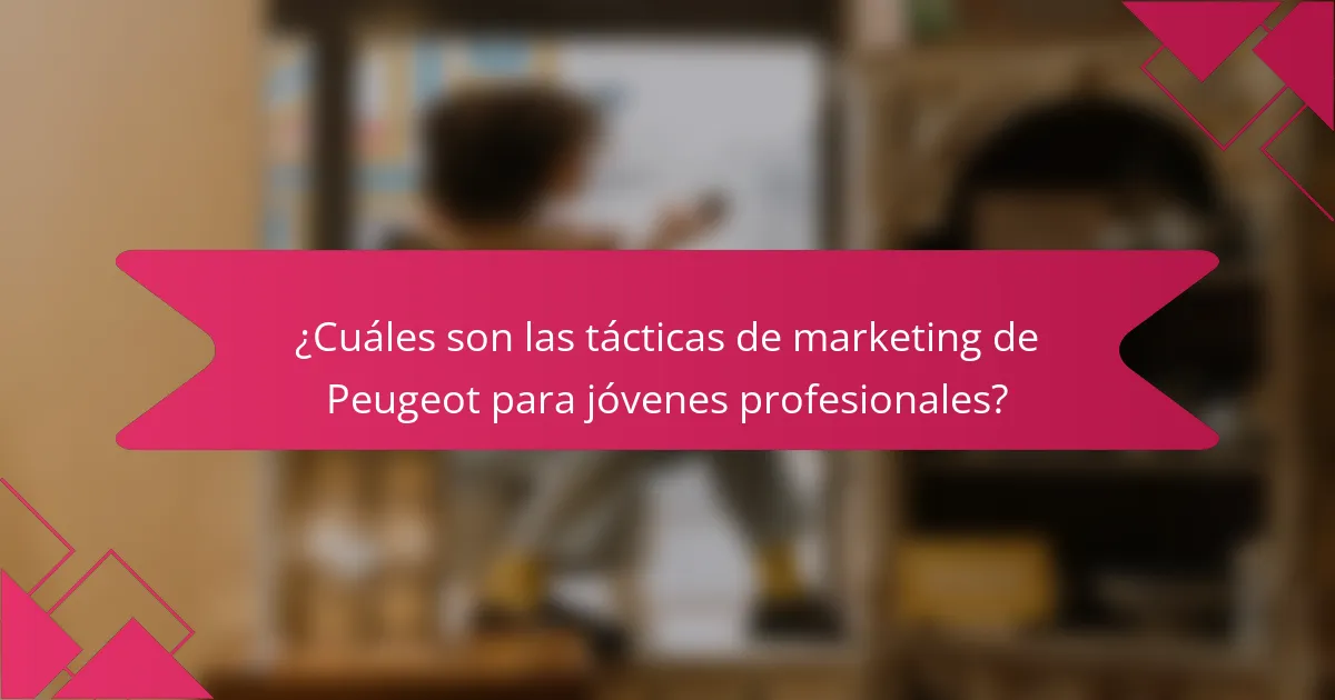 ¿Cuáles son las tácticas de marketing de Peugeot para jóvenes profesionales?