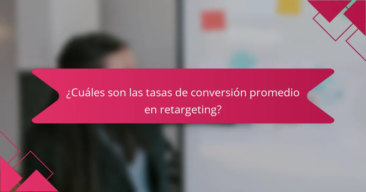 ¿Cuáles son las tasas de conversión promedio en retargeting?