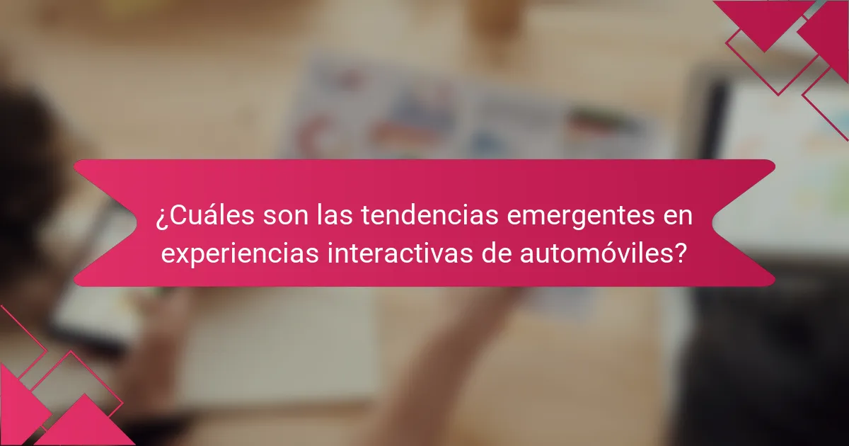 ¿Cuáles son las tendencias emergentes en experiencias interactivas de automóviles?