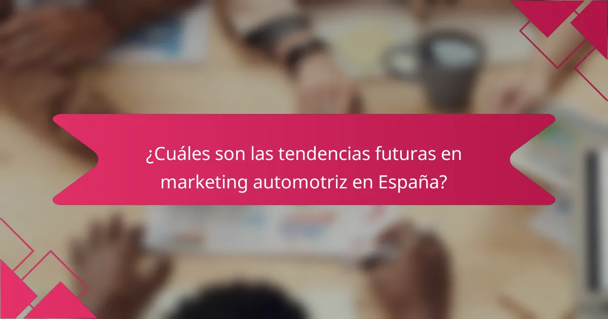 ¿Cuáles son las tendencias futuras en marketing automotriz en España?