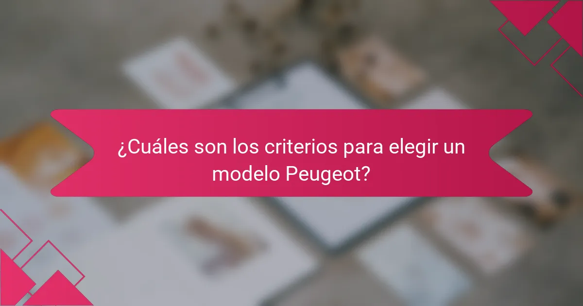 ¿Cuáles son los criterios para elegir un modelo Peugeot?