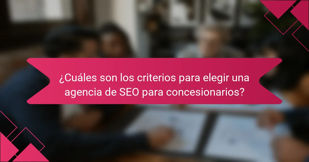 ¿Cuáles son los criterios para elegir una agencia de SEO para concesionarios?