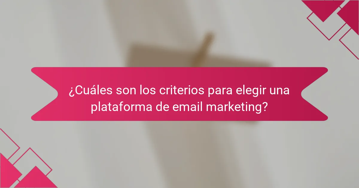 ¿Cuáles son los criterios para elegir una plataforma de email marketing?