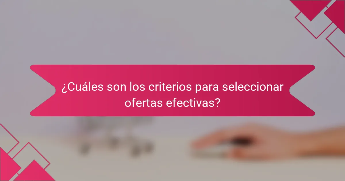 ¿Cuáles son los criterios para seleccionar ofertas efectivas?