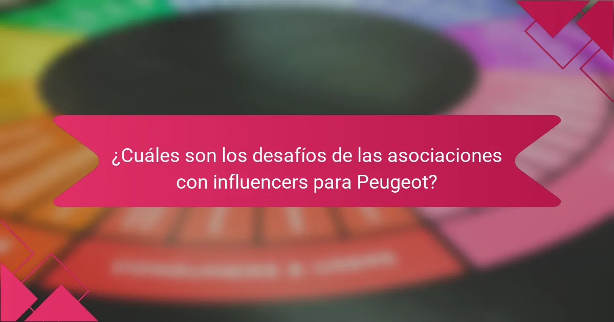 ¿Cuáles son los desafíos de las asociaciones con influencers para Peugeot?