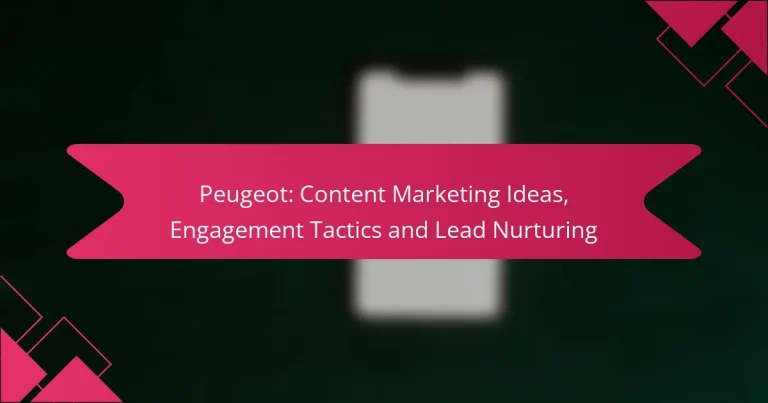 Peugeot: Ideas de Marketing de Contenidos, Tácticas de Engagement y Nutrición de Leads