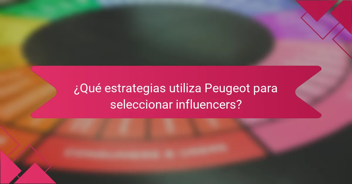 ¿Qué estrategias utiliza Peugeot para seleccionar influencers?