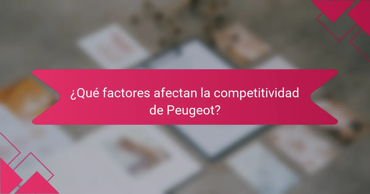 ¿Qué factores afectan la competitividad de Peugeot?