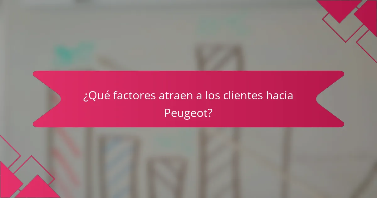 ¿Qué factores atraen a los clientes hacia Peugeot?
