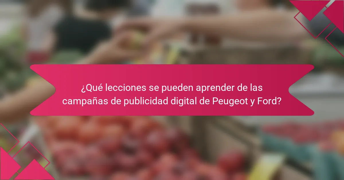 ¿Qué lecciones se pueden aprender de las campañas de publicidad digital de Peugeot y Ford?