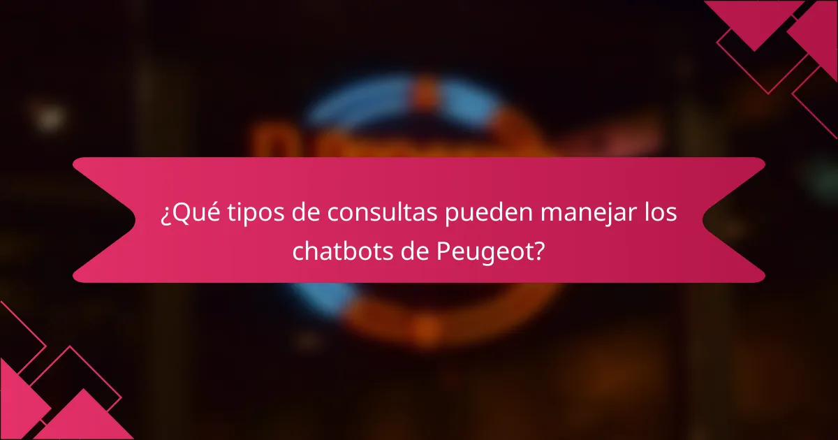 ¿Qué tipos de consultas pueden manejar los chatbots de Peugeot?